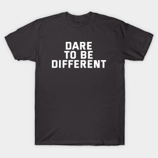 Dare To Be Different T-Shirt